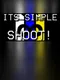 Its Simple, Shoot