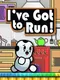I've Got to Run!