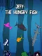 Jeff: The Hungry Fish