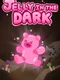 Jelly in the Dark