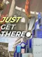 Just Get There