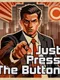 Just. Press. The Button.