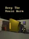 Keep The House Warm