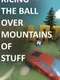 Kicking The Ball Over Mountains Of Stuff
