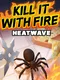 Kill It With Fire: HeatWave