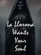 La Llorona Wants Your Soul