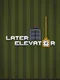 Later Elevator