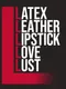 Latex, Leather, Lipstick, Love, Lust