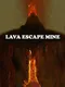 Lava Escape Mine