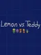 Lemon vs. Teddy