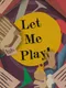 Let Me Play!