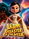 Liam and the Disaster of the Week