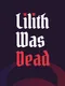 Lilith Was Dead