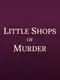 Little Shops of Murder