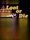 Loot or Die