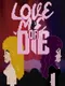 Love Me or Die