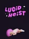 Lucid Heist