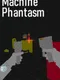 Machine Phantasm