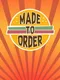 Made to Order