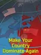 Make Your Country Dominate Again