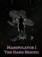 Manipulator I:The Hand Behind