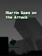 Martin Goes on the Attack