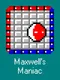 Maxwell's Maniac