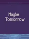 Maybe Tomorrow