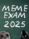 Meme Exam 2025