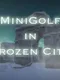 MiniGolf in Frozen City