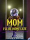 Mom, I'll Be Home Late