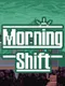 Morning Shift