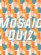 Mosaic Quiz