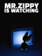 Mr. Zippy is Watching