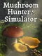 Mushroom Hunter Simulator