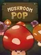 Mushroom Pop