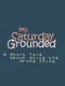 My Saturday Grounded