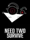 Need Two Survive