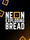 Neon Exploding Bread
