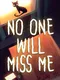 No One Will Miss Me