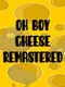 Oh Boy Cheese Remastered