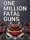 OMFG: One Million Fatal Guns