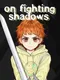 On Fighting Shadows