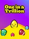 One in a Trillion