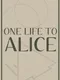 One Life to Alice