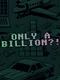 Only a Billion?!