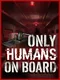 Only Humans On Board