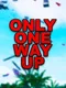 Only One Way Up