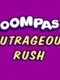 Oompas Outrageous Rush