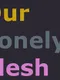 Our Lonely Flesh